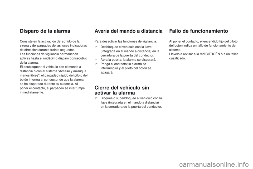 CITROEN DS4 2016 Manuales de Empleo (in Spanish) DS4_es_Chap02_ouvertures_ed03-2015
Disparo de la alarma
Consiste en la activación del sonido de la
sirena y del parpadeo de las luces indicadoras
de dirección durante treinta segundos.
Las funcion CITROEN DS4 2016 Manuales de Empleo (in Spanish) DS4_es_Chap02_ouvertures_ed03-2015
Disparo de la alarma
Consiste en la activación del sonido de la
sirena y del parpadeo de las luces indicadoras
de dirección durante treinta segundos.
Las funcion