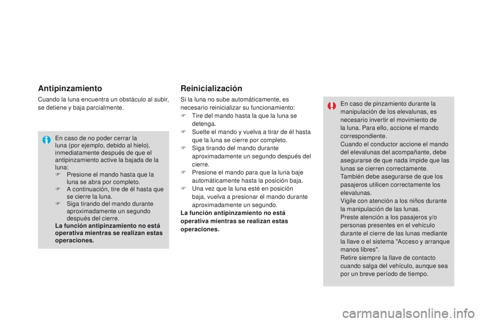 CITROEN DS4 2016 Manuales de Empleo (in Spanish) DS4_es_Chap02_ouvertures_ed03-2015
Antipinzamiento
Cuando la luna encuentra un obstáculo al subir,
se detiene y baja parcialmente.
Reinicialización
Si la luna no sube automáticamente, es
necesari CITROEN DS4 2016 Manuales de Empleo (in Spanish) DS4_es_Chap02_ouvertures_ed03-2015
Antipinzamiento
Cuando la luna encuentra un obstáculo al subir,
se detiene y baja parcialmente.
Reinicialización
Si la luna no sube automáticamente, es
necesari