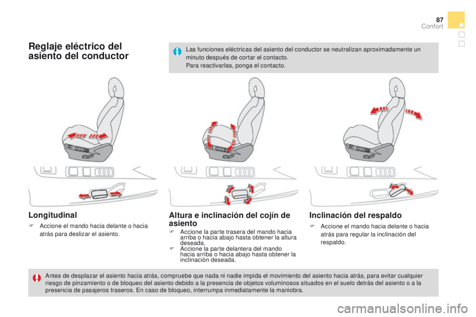 CITROEN DS4 2016 Manuales de Empleo (in Spanish) 87
DS4_es_Chap03_confort_ed03-2015
Reglaje eléctrico del
asiento del conductor
Longitudinal
F Accione el mando hacia delante o hacia atrás para deslizar el asiento.
Altura e inclinación del cojín CITROEN DS4 2016 Manuales de Empleo (in Spanish) 87
DS4_es_Chap03_confort_ed03-2015
Reglaje eléctrico del
asiento del conductor
Longitudinal
F Accione el mando hacia delante o hacia atrás para deslizar el asiento.
Altura e inclinación del cojín