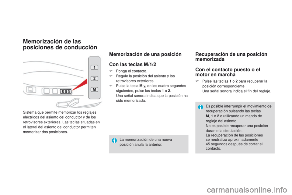 CITROEN DS4 2016  Manuales de Empleo (in Spanish) DS4_es_Chap03_confort_ed03-2015
Memorización de las 
posiciones de conducción
Sistema que permite memorizar los reglajes 
eléctricos del asiento del conductor y de los 
retrovisores exteriores. Las