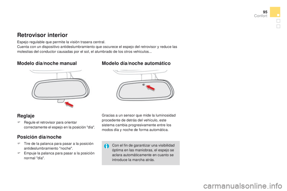 CITROEN DS4 2016  Manuales de Empleo (in Spanish) 95
DS4_es_Chap03_confort_ed03-2015
Retrovisor interior
Espejo regulable que permite la visión trasera central.
Cuenta con un dispositivo antideslumbramiento que oscurece el espejo del retrovisor y re
