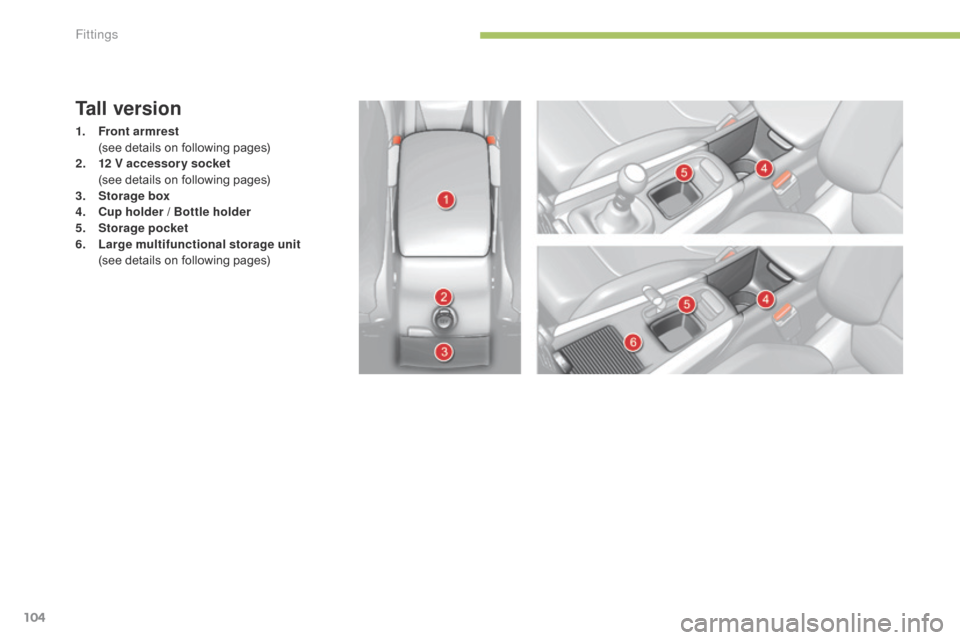 Citroen C4 2014.5 2.G Owners Manual 104
Tall version
1. Front armrest  (
see  details  on  following  pages)
2.
1
2 V accessory socket
 (
see  details  on  following  pages)
3.
Sto
rage box
4.
C
up holder / Bo Citroen C4 2014.5 2.G Owners Manual 104
Tall version
1. Front armrest  (
see  details  on  following  pages)
2.
1
2 V accessory socket
 (
see  details  on  following  pages)
3.
Sto
rage box
4.
C
up holder / Bo
