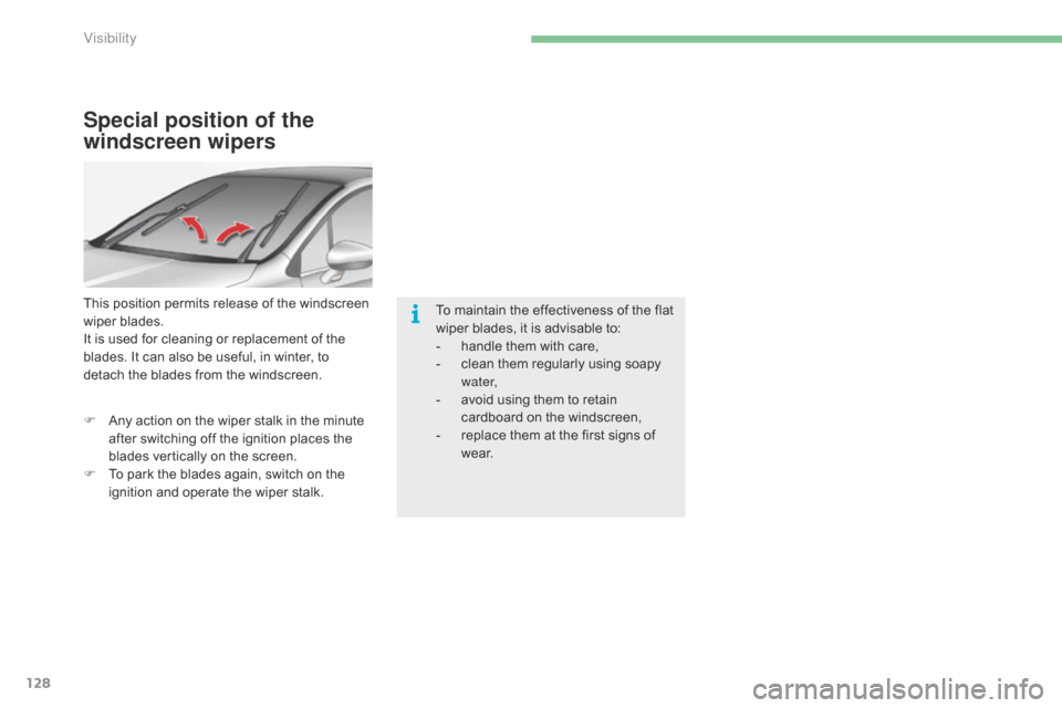 Citroen C4 2014.5 2.G Owners Manual 128
Special position of the
windscreen wipers
This position permits release of the windscreen wiper  blades.
It
 is  used  for  cleaning  or  replacement  of  the Â
b
lades Citroen C4 2014.5 2.G Owners Manual 128
Special position of the
windscreen wipers
This position permits release of the windscreen wiper  blades.
It
 is  used  for  cleaning  or  replacement  of  the Â
b
lades