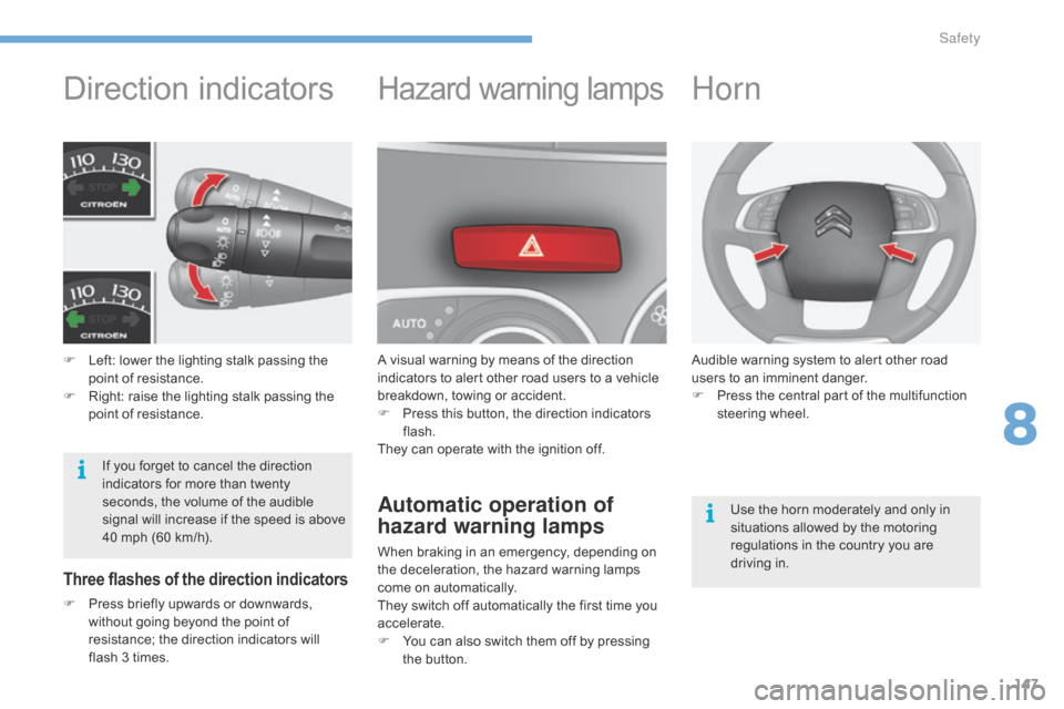 Citroen C4 2014.5 2.G Owners Manual 147
Direction indicators
F Left:  lower   the   lighting   stalk   passing   the  p
oint   of   resistance.
F
 
R
 ight:   raise   the   lighting   stalk   passing   the  
p

oint �