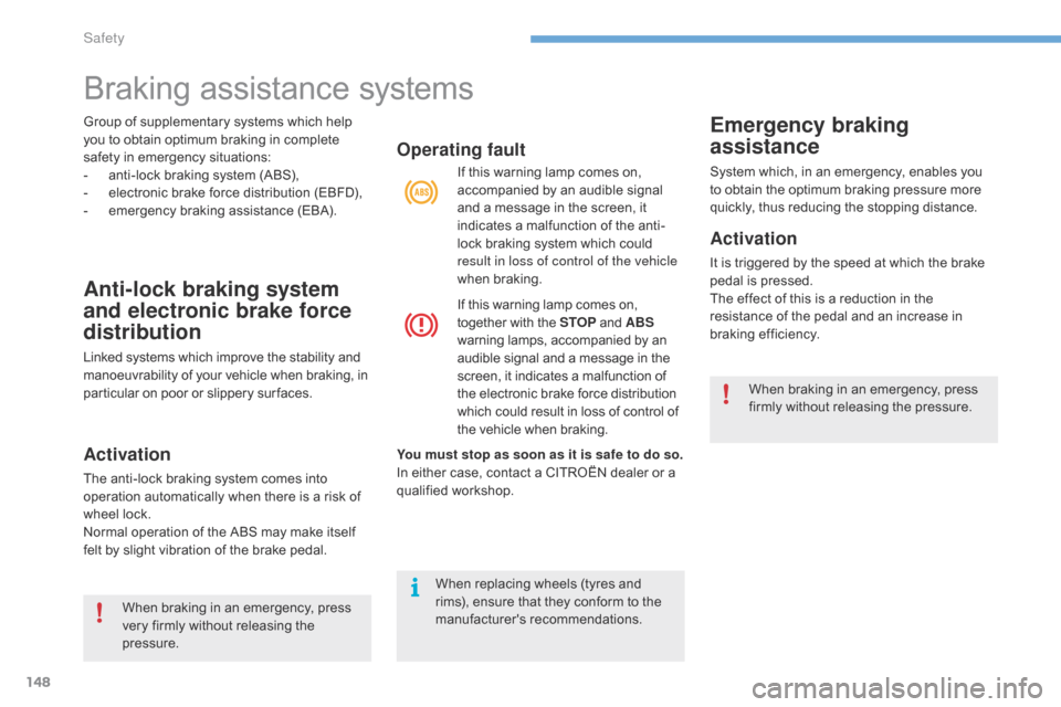 Citroen C4 2014.5 2.G Owners Manual 148
Group of supplementary systems which help you   to   obtain   optimum   braking   in   complete  
s

afety   in   emergency   situations:
-
 
a
 nti-lock   braking   system   (