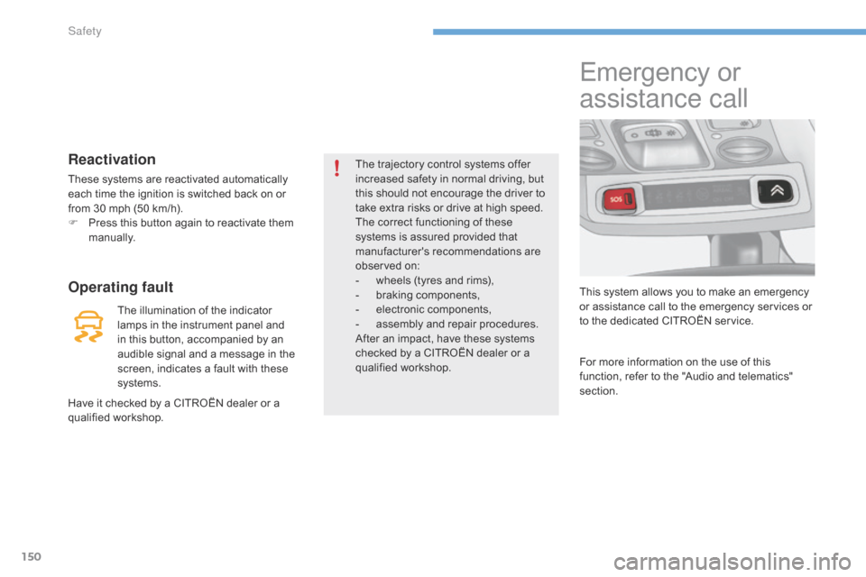 Citroen C4 2014.5 2.G Owners Manual 150
Reactivation
These systems are reactivated automatically each  time  the  ignition  is  switched  back  on  or Â
f
rom  30  mph  (50  km/h).
F
Â
P
ress  this  Citroen C4 2014.5 2.G Owners Manual 150
Reactivation
These systems are reactivated automatically each  time  the  ignition  is  switched  back  on  or Â
f
rom  30  mph  (50  km/h).
F
Â
P
ress  this Â