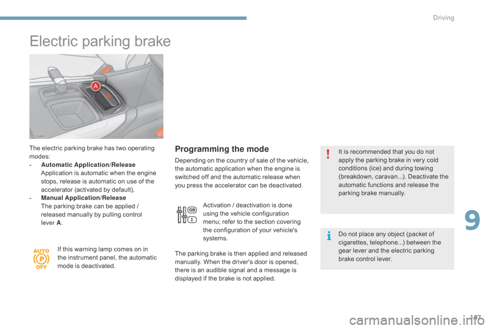 Citroen C4 2014.5 2.G Service Manual 167
Electric parking brake
The electric parking brake has two operating modes:
-
Â
A
utomatic Application/Release
 A
pplication  is  automatic  when  the  engine Â
s
tops, Â Citroen C4 2014.5 2.G Service Manual 167
Electric parking brake
The electric parking brake has two operating modes:
-
Â
A
utomatic Application/Release
 A
pplication  is  automatic  when  the  engine Â
s
tops, Â