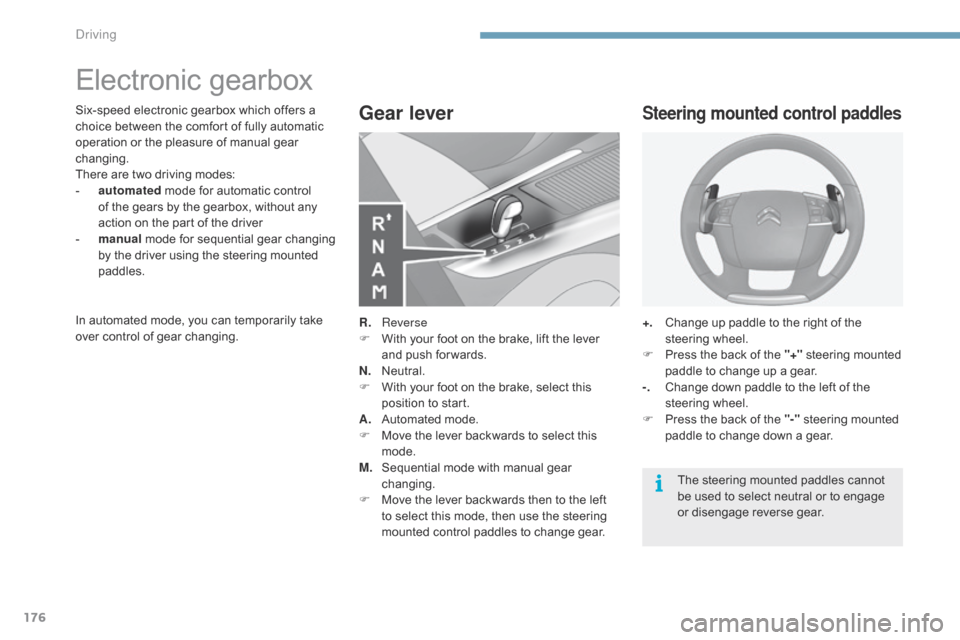 Citroen C4 2014.5 2.G Owners Manual 176
Electronic gearbox
Six-speed electronic gearbox which offers a c
hoice between the comfort of fully automatic
o
peration or the pleasure of manual ge Citroen C4 2014.5 2.G Owners Manual 176
Electronic gearbox
Six-speed electronic gearbox which offers a c
hoice between the comfort of fully automatic
o
peration or the pleasure of manual ge