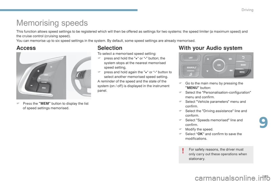 Citroen C4 2014.5 2.G Workshop Manual 195
Memorising speeds
F Press the "MEM" button to display the list o
f speed settings memorised.
Access
For safety reasons, the driver must only carry out these operati Citroen C4 2014.5 2.G Workshop Manual 195
Memorising speeds
F Press the "MEM" button to display the list o
f speed settings memorised.
Access
For safety reasons, the driver must only carry out these operati