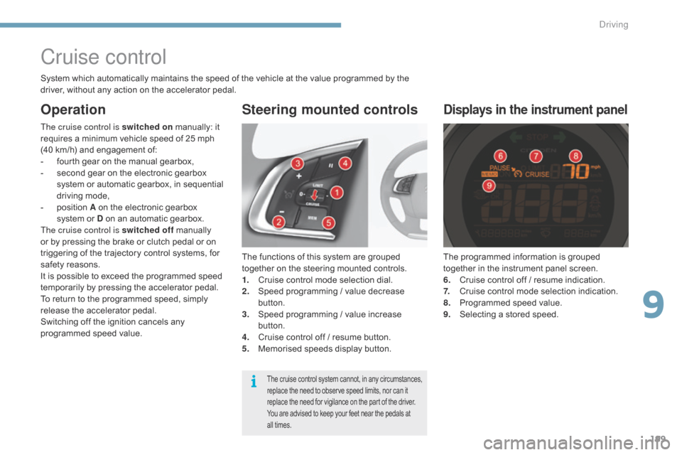 Citroen C4 2014.5 2.G Workshop Manual 199
Cruise control
The functions of this system are grouped together on the steering mounted controls.
1.
C
ruise control mode selection dial.
2.
S
peed prog Citroen C4 2014.5 2.G Workshop Manual 199
Cruise control
The functions of this system are grouped together on the steering mounted controls.
1.
C
ruise control mode selection dial.
2.
S
peed prog