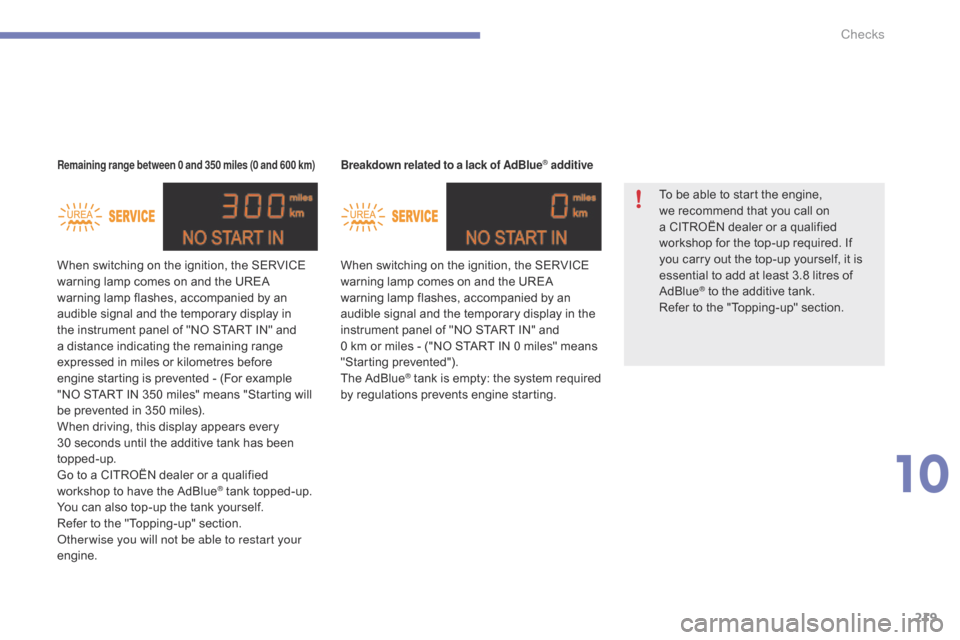 Citroen C4 2014.5 2.G Manual PDF 219
Breakdown related to a lack of AdBlue® additive
When switching on the ignition, the SERVICE warning lamp comes on and the UREA
w
arning lamp flashes, accompa Citroen C4 2014.5 2.G Manual PDF 219
Breakdown related to a lack of AdBlue® additive
When switching on the ignition, the SERVICE warning lamp comes on and the UREA
w
arning lamp flashes, accompa