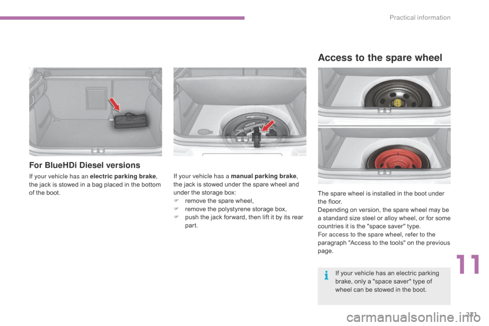 Citroen C4 2014.5 2.G Owners Guide 231
For BlueHDi Diesel versions
If your vehicle has an electric parking brake,
the  jack  is  stowed  in  a  bag  placed  in  the  bottom Â
o
f  the  boot. If your vehicle h Citroen C4 2014.5 2.G Owners Guide 231
For BlueHDi Diesel versions
If your vehicle has an electric parking brake,
the  jack  is  stowed  in  a  bag  placed  in  the  bottom Â
o
f  the  boot. If your vehicle h