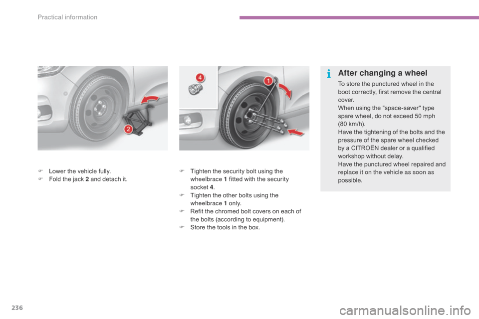 Citroen C4 2014.5 2.G Owners Manual 236
F Tighten the security bolt using the w
heelbrace 1 fitted with the security
s
ocket 4.
F
T
ighten the other bolts using the
w
heelbrace 1 Citroen C4 2014.5 2.G Owners Manual 236
F Tighten the security bolt using the w
heelbrace 1 fitted with the security
s
ocket 4.
F
T
ighten the other bolts using the
w
heelbrace 1