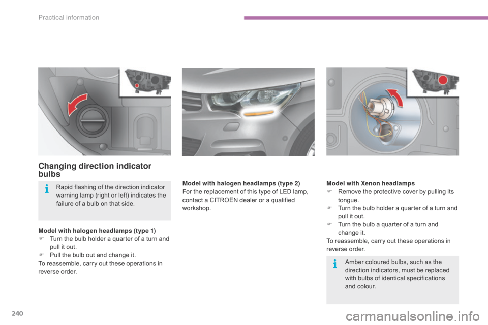 Citroen C4 2014.5 2.G Owners Guide 240
Changing direction indicator
bulbs
Model with halogen headlamps (type 1)
F T urn  the  bulb  holder  a  quarter  of  a  turn  and Â
p
ull  it  out.
F
Â
P
ull  the  Citroen C4 2014.5 2.G Owners Guide 240
Changing direction indicator
bulbs
Model with halogen headlamps (type 1)
F T urn  the  bulb  holder  a  quarter  of  a  turn  and Â
p
ull  it  out.
F
Â
P
ull  the Â