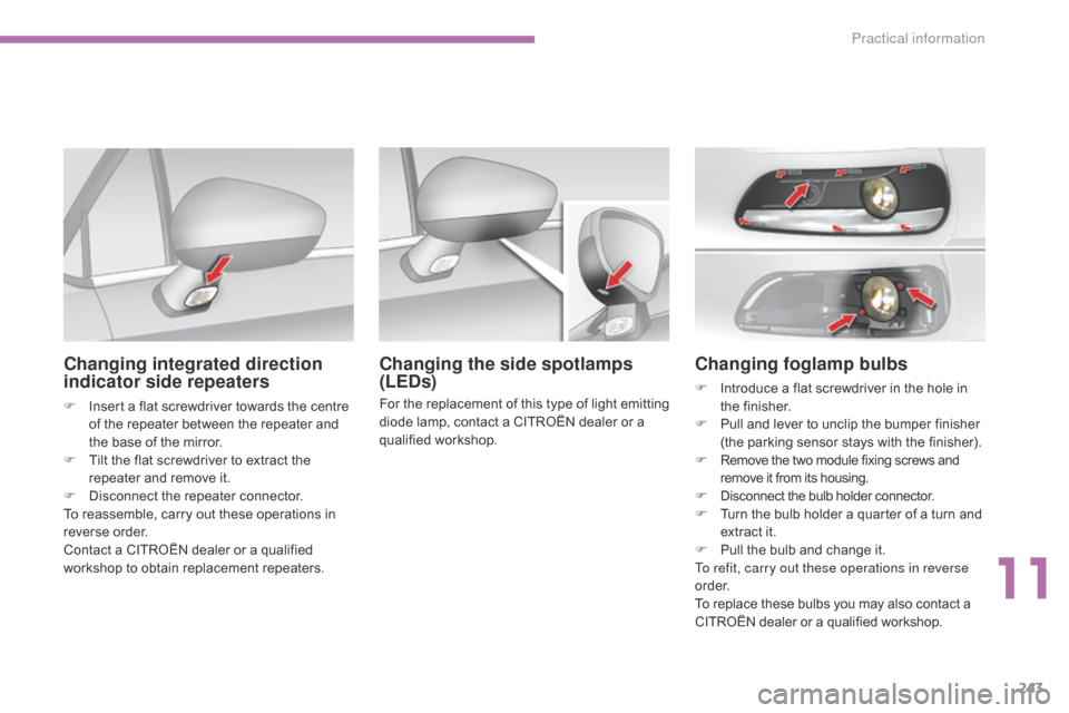 Citroen C4 2014.5 2.G User Guide 243
Changing foglamp bulbs
F Introduce a  flat  screwdriver  in  the  hole  in  t
he f inisher.
F
Â
P
ull  and  lever  to  unclip  the  bumper  finisher Â
(
the  p Citroen C4 2014.5 2.G User Guide 243
Changing foglamp bulbs
F Introduce a  flat  screwdriver  in  the  hole  in  t
he f inisher.
F
Â
P
ull  and  lever  to  unclip  the  bumper  finisher Â
(
the  p