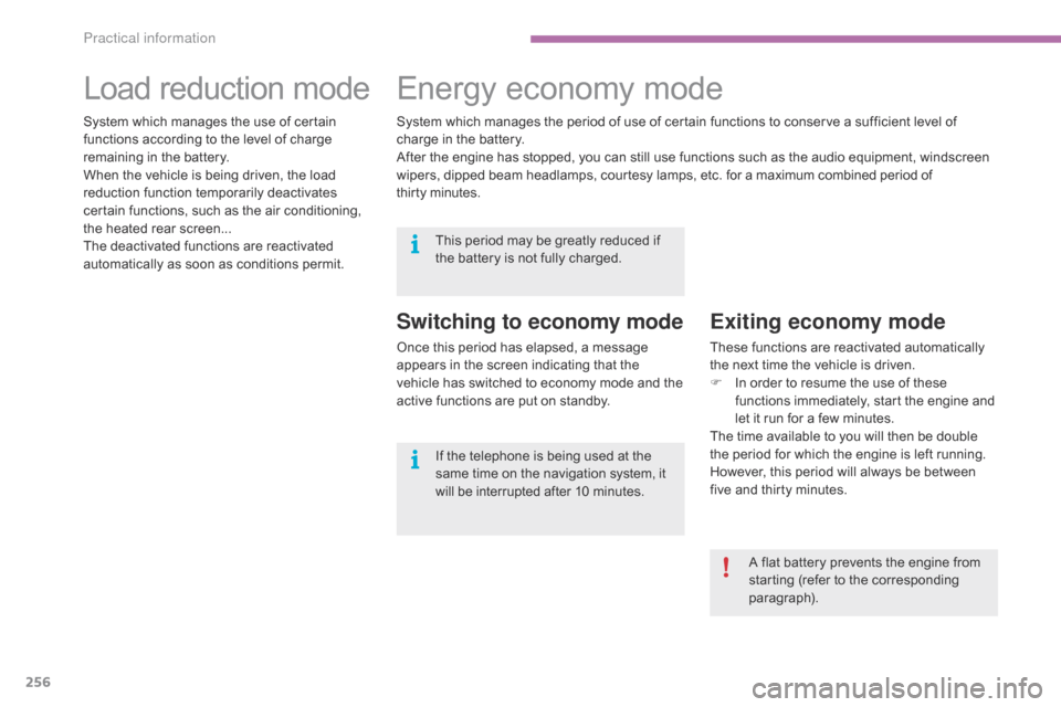 Citroen C4 2014.5 2.G Owners Manual 256
Load reduction modeE nergy ec onomy m ode
Switching to economy mode
Once this period has elapsed, a message a
ppears   in   the   screen   indicating   that   the  
v

ehicle   