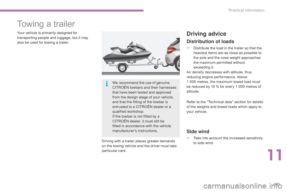 Citroen C4 2014.5 2.G Owners Manual 261
Towing a trailer
Your vehicle is primarily designed for transporting  people  and  luggage,  but  it  may Â
a
lso  be  used  for  towing  a  trailer.
Driving
 w Citroen C4 2014.5 2.G Owners Manual 261
Towing a trailer
Your vehicle is primarily designed for transporting  people  and  luggage,  but  it  may Â
a
lso  be  used  for  towing  a  trailer.
Driving
 w