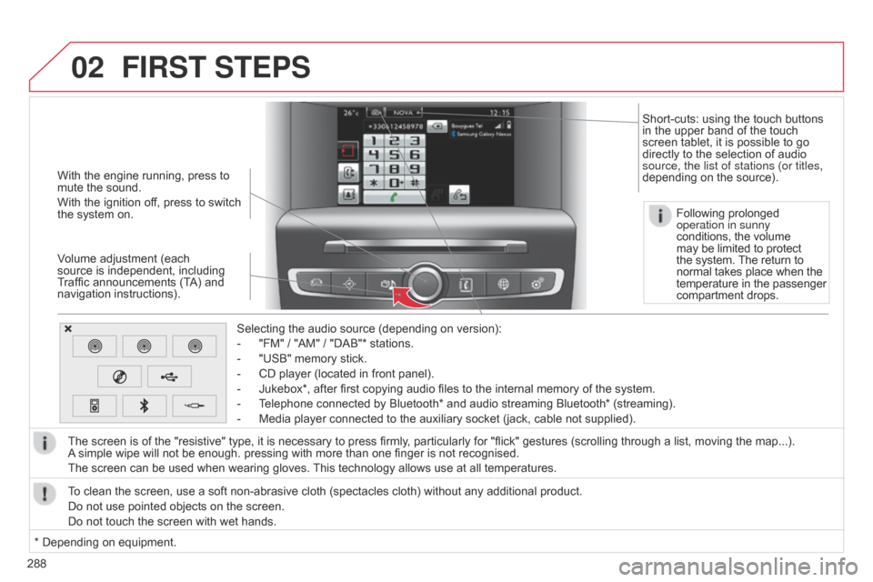 Citroen C4 2014.5 2.G Owners Manual 02
288With   the   engine   running,   press   to  
mute

  the   sound.
With   the   ignition   off,   press   to   switch  
the

  system   on.
Volume   adjustment   (each  
sour