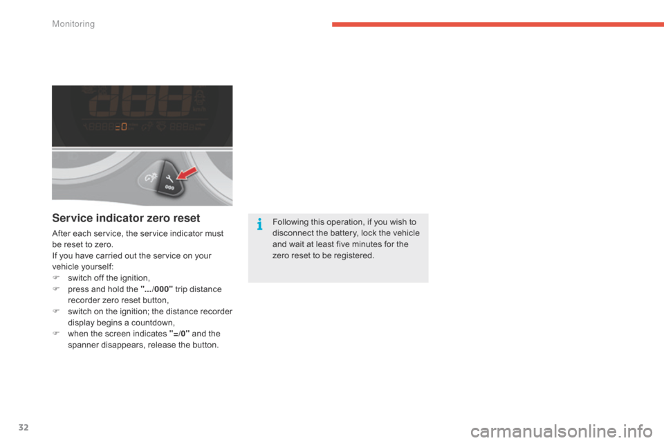 Citroen C4 2014.5 2.G Owners Manual 32
Service indicator zero reset
After each service, the service indicator must be  reset  to  zero.
If
 you  have  carried  out  the  service  on  your Â
v
ehicle
 y
o Citroen C4 2014.5 2.G Owners Manual 32
Service indicator zero reset
After each service, the service indicator must be  reset  to  zero.
If
 you  have  carried  out  the  service  on  your Â
v
ehicle
 y
o
