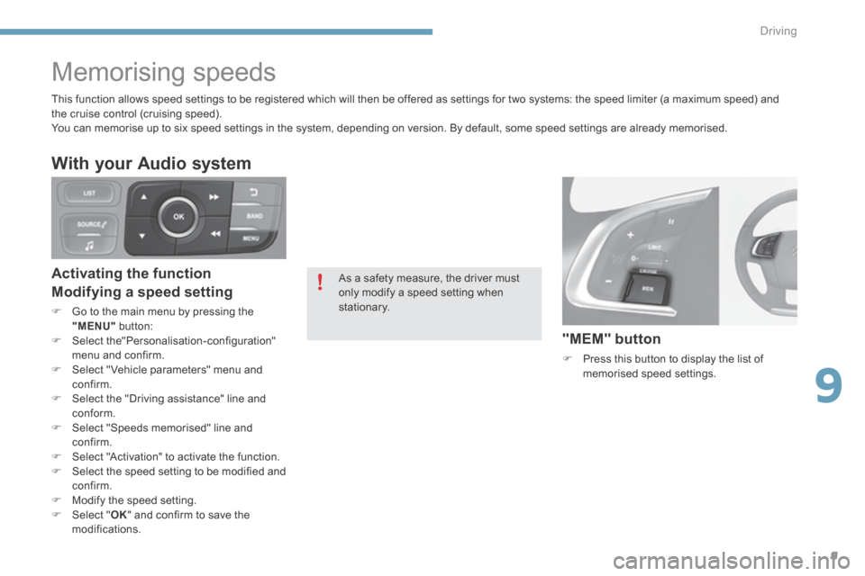 Citroen C4 2014.5 2.G Owners Manual 9
Driving9
Memorising speeds
As a safety measure, the driver must only modify a speed setting when stationary.
This function allows speed settings to be registered which will then be Citroen C4 2014.5 2.G Owners Manual 9
Driving9
Memorising speeds
As a safety measure, the driver must only modify a speed setting when stationary.
This function allows speed settings to be registered which will then be