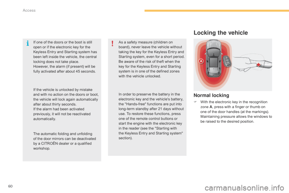 Citroen C4 2014.5 2.G Owners Manual 60
Locking the vehicle
Normal locking
F With  the   electronic   key   in   the   recognition  z
one A ,
  press   with   a   finger   or   thumb   on  
o

ne   of   the   door   h