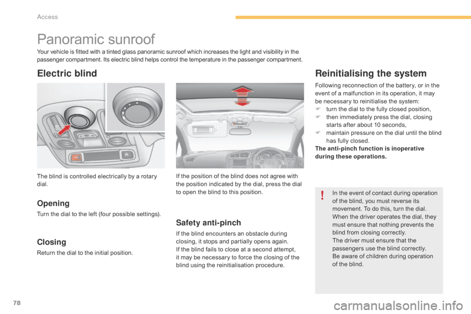 Citroen C4 2014.5 2.G Manual PDF 78
Panoramic sunroof
Electric blind
Opening
Turn the dial to the left (four possible settings).
Closing
Return the dial to the initial position.
Safety anti-pinch
If the blind encoun Citroen C4 2014.5 2.G Manual PDF 78
Panoramic sunroof
Electric blind
Opening
Turn the dial to the left (four possible settings).
Closing
Return the dial to the initial position.
Safety anti-pinch
If the blind encoun