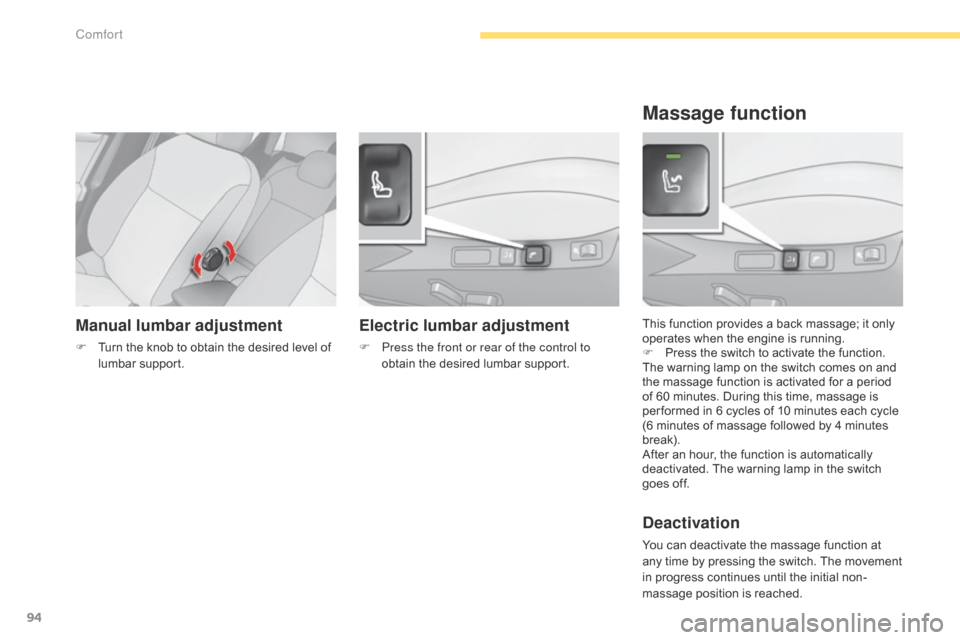Citroen C4 2014.5 2.G Owners Guide 94
Manual lumbar adjustment
F Turn the knob to obtain the desired level of l
umbar sup port. This
function provides a back massage; it only o
perates Citroen C4 2014.5 2.G Owners Guide 94
Manual lumbar adjustment
F Turn the knob to obtain the desired level of l
umbar sup port. This
function provides a back massage; it only o
perates