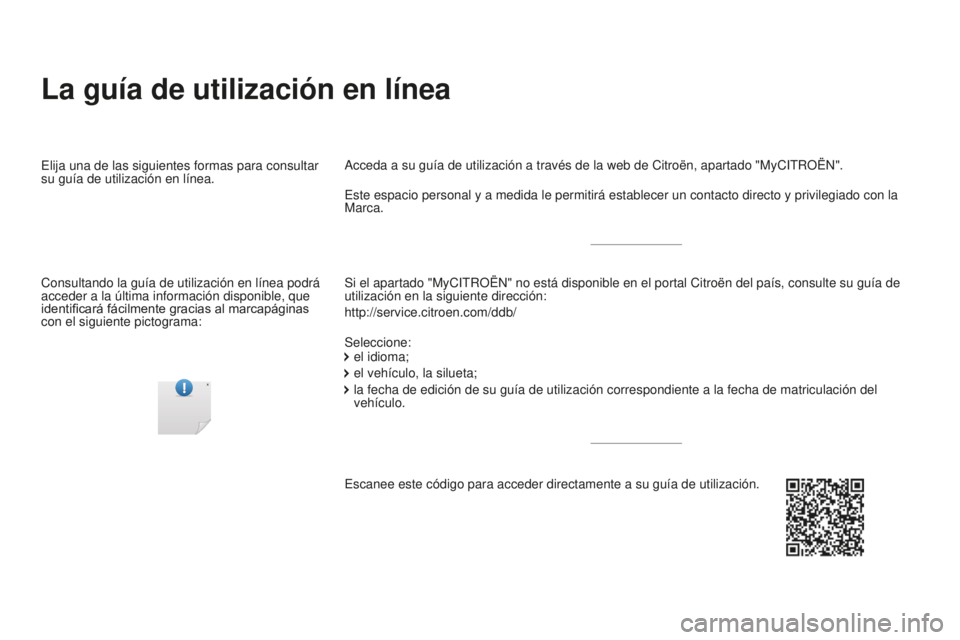CITROEN DS4 2015  Manuales de Empleo (in Spanish) DS4_es_Chap00_couv-debut_ed02-2015
La guía de utilización en línea
Si el apartado "MyCITROËN" no está disponible en el portal Citroë\
n del país, consulte su guía de 
utilización en l