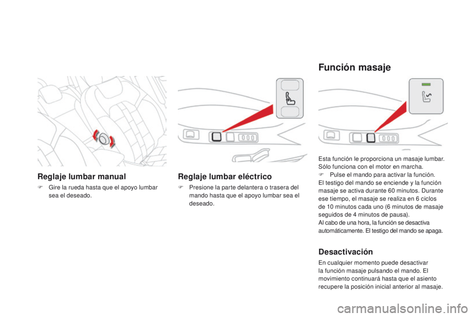 CITROEN DS4 2015 Manuales de Empleo (in Spanish) DS4_es_Chap03_confort_ed02-2015
Reglaje lumbar manual
F Gire la rueda hasta que el apoyo lumbar sea el deseado.
Reglaje lumbar eléctrico
F Presione la parte delantera o trasera del mando hasta que el CITROEN DS4 2015 Manuales de Empleo (in Spanish) DS4_es_Chap03_confort_ed02-2015
Reglaje lumbar manual
F Gire la rueda hasta que el apoyo lumbar sea el deseado.
Reglaje lumbar eléctrico
F Presione la parte delantera o trasera del mando hasta que el