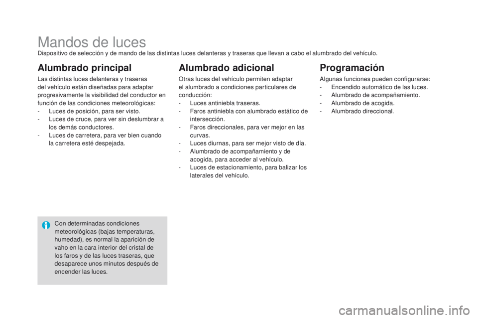 CITROEN DS4 2015 Manuales de Empleo (in Spanish) DS4_es_Chap05_visibilite_ed02-2015
Mandos de lucesDispositivo de selección y de mando de las distintas luces delanteras y traseras que llevan a cabo el alumbrado del vehículo.
Las distintas luces de CITROEN DS4 2015 Manuales de Empleo (in Spanish) DS4_es_Chap05_visibilite_ed02-2015
Mandos de lucesDispositivo de selección y de mando de las distintas luces delanteras y traseras que llevan a cabo el alumbrado del vehículo.
Las distintas luces de