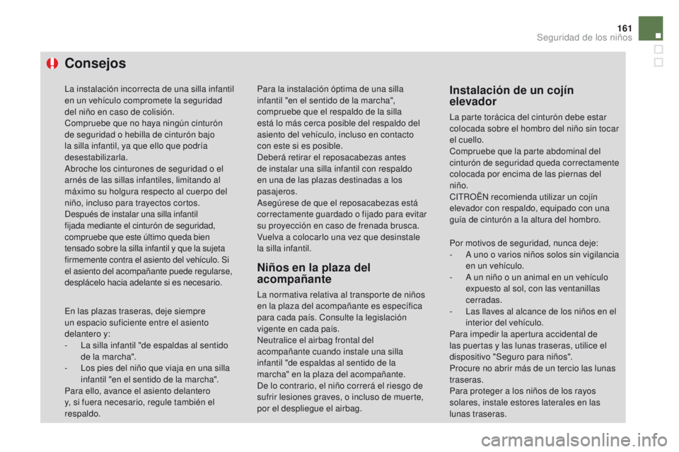 CITROEN DS4 2015 Manuales de Empleo (in Spanish) 161
DS4_es_Chap06_securite-enfants_ed02-2015
Consejos
La instalación incorrecta de una silla infantil
en un vehÃculo compromete la seguridad
del niño en caso de colisión.
Compruebe que no haya n CITROEN DS4 2015 Manuales de Empleo (in Spanish) 161
DS4_es_Chap06_securite-enfants_ed02-2015
Consejos
La instalación incorrecta de una silla infantil
en un vehÃculo compromete la seguridad
del niño en caso de colisión.
Compruebe que no haya n