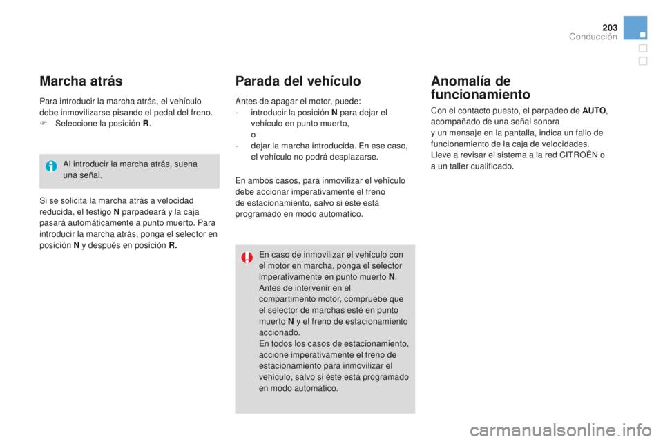 CITROEN DS4 2015 Manuales de Empleo (in Spanish) 203
DS4_es_Chap08_conduite_ed02-2015
Parada del vehículoAnomalía de
funcionamiento
Con el contacto puesto, el parpadeo de AUTO ,
acompañado de una señal sonora
y un mensaje en la pantalla, ind CITROEN DS4 2015 Manuales de Empleo (in Spanish) 203
DS4_es_Chap08_conduite_ed02-2015
Parada del vehículoAnomalía de
funcionamiento
Con el contacto puesto, el parpadeo de AUTO ,
acompañado de una señal sonora
y un mensaje en la pantalla, ind
