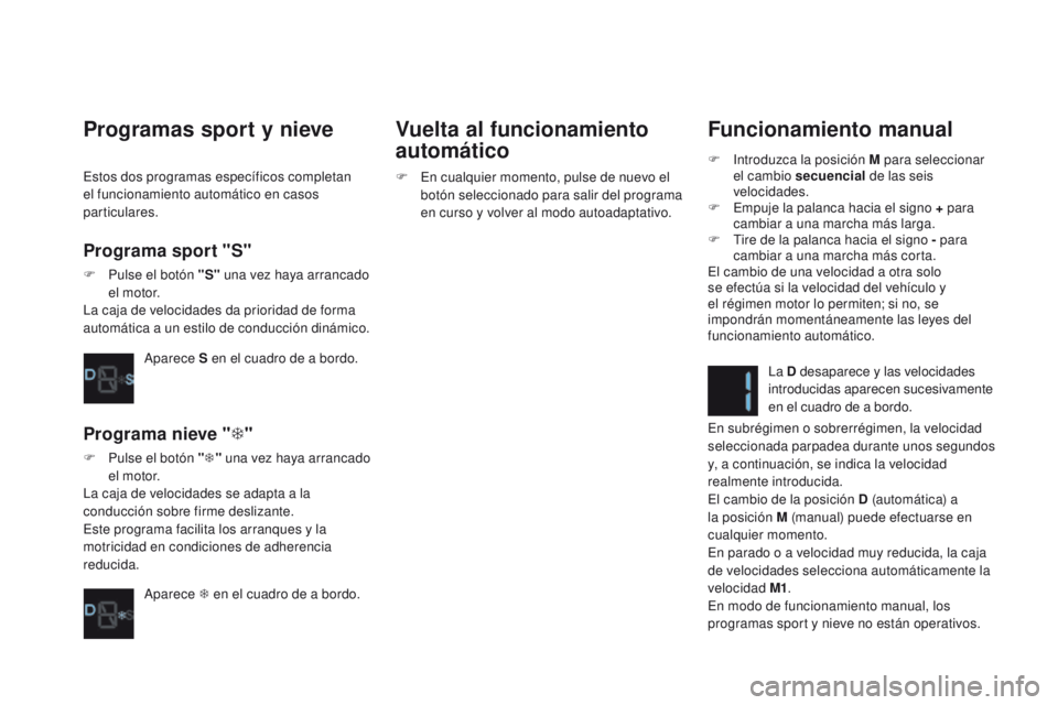 CITROEN DS4 2015 Manuales de Empleo (in Spanish) DS4_es_Chap08_conduite_ed02-2015
Funcionamiento manual
F Introduzca la posición M para seleccionar el cambio secuencial de las seis
velocidades.
F
E
mpuje la palanca hacia el signo + para
cambi CITROEN DS4 2015 Manuales de Empleo (in Spanish) DS4_es_Chap08_conduite_ed02-2015
Funcionamiento manual
F Introduzca la posición M para seleccionar el cambio secuencial de las seis
velocidades.
F
E
mpuje la palanca hacia el signo + para
cambi