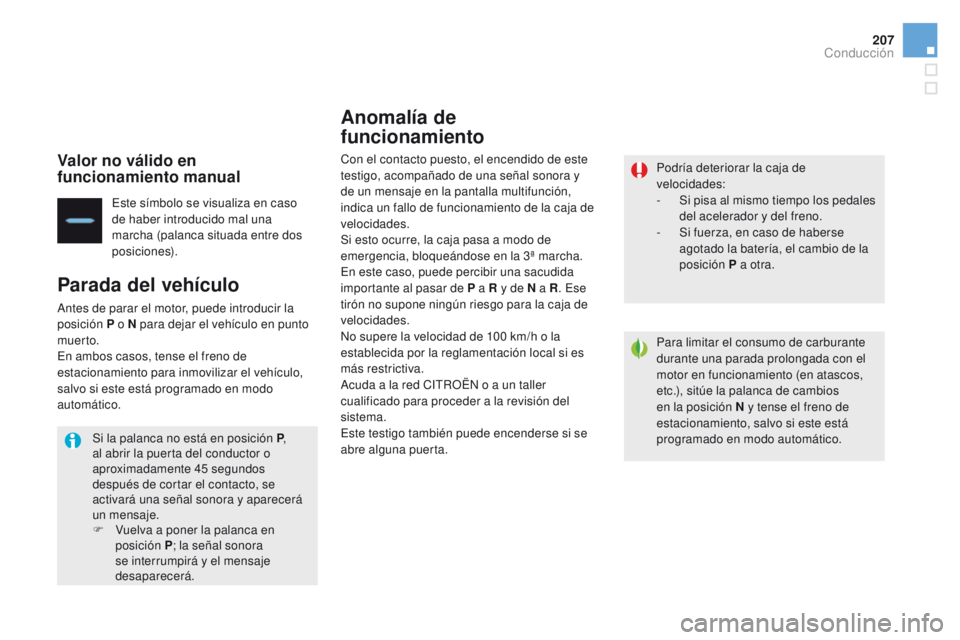 CITROEN DS4 2015 Manuales de Empleo (in Spanish) 207
DS4_es_Chap08_conduite_ed02-2015
Valor no válido en
funcionamiento manual
Este símbolo se visualiza en caso
de haber introducido mal una
marcha (palanca situada entre dos
posiciones).
Parada CITROEN DS4 2015 Manuales de Empleo (in Spanish) 207
DS4_es_Chap08_conduite_ed02-2015
Valor no válido en
funcionamiento manual
Este símbolo se visualiza en caso
de haber introducido mal una
marcha (palanca situada entre dos
posiciones).
Parada