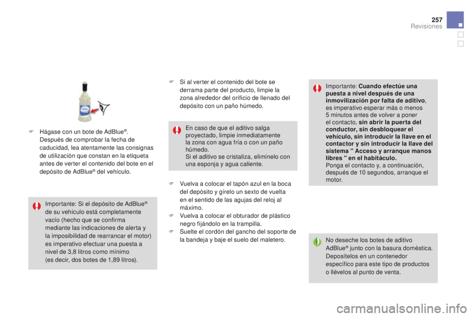 CITROEN DS4 2015  Manuales de Empleo (in Spanish) 257
DS4_es_Chap09_verifications_ed02-2015
No deseche los botes de aditivo 
AdBlue® junto con la basura doméstica. 
Deposítelos en un contenedor 
específico para este tipo de productos 
o llévelos