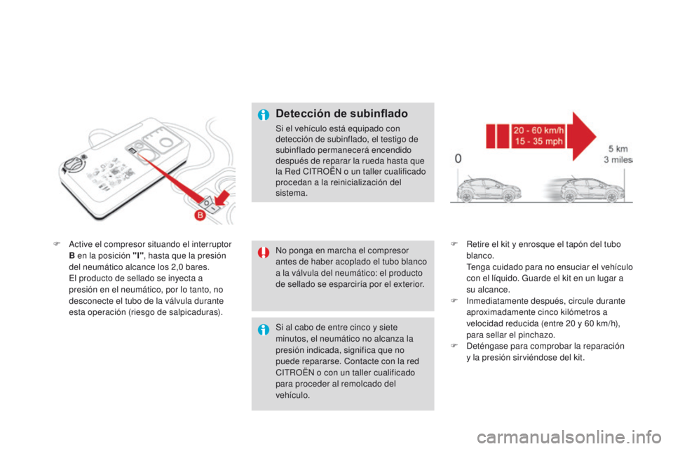 CITROEN DS4 2015  Manuales de Empleo (in Spanish) DS4_es_Chap10_info-pratiques_ed02-2015
F Active el compresor situando el interruptor B en la posición "I" , hasta que la presión 
del neumático alcance los 2,0
  bares.
 E

l producto de se