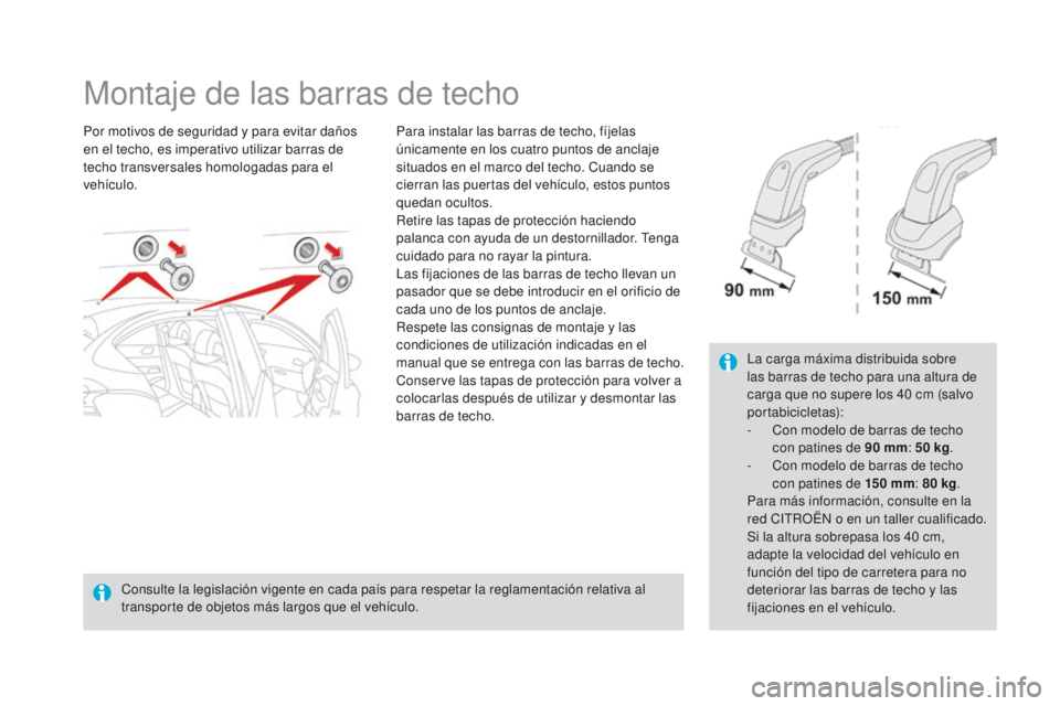 CITROEN DS4 2015 Manuales de Empleo (in Spanish) DS4_es_Chap10_info-pratiques_ed02-2015
Montaje de las barras de techo
Por motivos de seguridad y para evitar daños
en el techo, es imperativo utilizar barras de
techo transversales homologadas para CITROEN DS4 2015 Manuales de Empleo (in Spanish) DS4_es_Chap10_info-pratiques_ed02-2015
Montaje de las barras de techo
Por motivos de seguridad y para evitar daños
en el techo, es imperativo utilizar barras de
techo transversales homologadas para