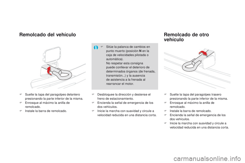 CITROEN DS4 2015 Manuales de Empleo (in Spanish) DS4_es_Chap10_info-pratiques_ed02-2015
F Suelte la tapa del paragolpes delantero presionando la parte inferior de la misma.
F
E
nrosque al máximo la anilla de
remolcado.
F
I
nstale la barra de CITROEN DS4 2015 Manuales de Empleo (in Spanish) DS4_es_Chap10_info-pratiques_ed02-2015
F Suelte la tapa del paragolpes delantero presionando la parte inferior de la misma.
F
E
nrosque al máximo la anilla de
remolcado.
F
I
nstale la barra de