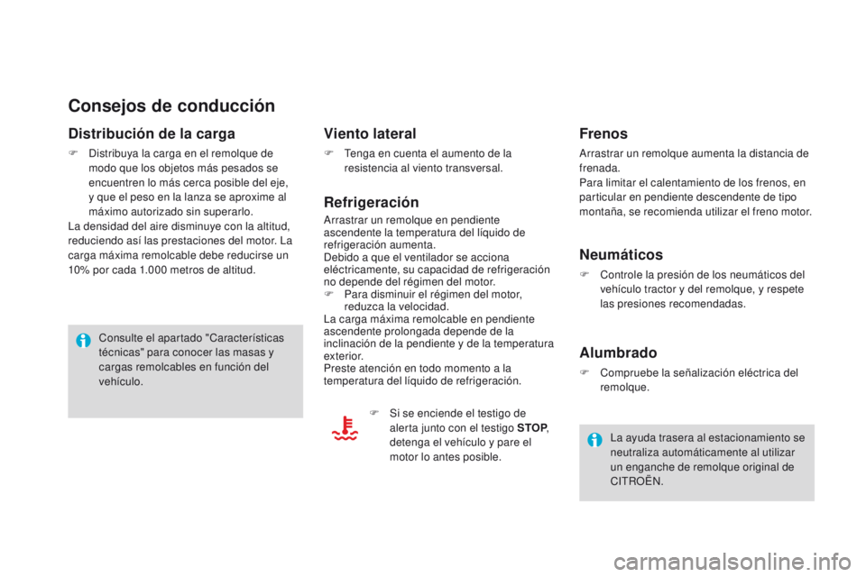 CITROEN DS4 2015 Manuales de Empleo (in Spanish) DS4_es_Chap10_info-pratiques_ed02-2015
Consejos de conducción
Distribución de la carga
F Distribuya la carga en el remolque de modo que los objetos más pesados se
encuentren lo más cerca posible CITROEN DS4 2015 Manuales de Empleo (in Spanish) DS4_es_Chap10_info-pratiques_ed02-2015
Consejos de conducción
Distribución de la carga
F Distribuya la carga en el remolque de modo que los objetos más pesados se
encuentren lo más cerca posible