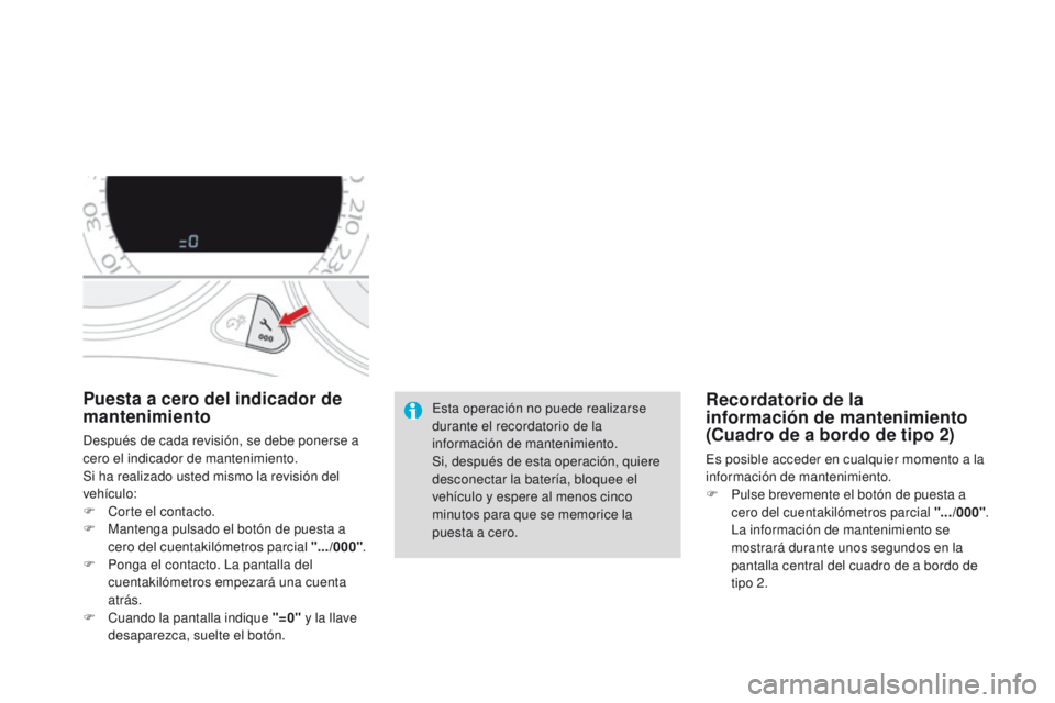 CITROEN DS4 2015 Manuales de Empleo (in Spanish) DS4_es_Chap01_controle-de-marche_ed02-2015
Puesta a cero del indicador de
mantenimiento
Después de cada revisión, se debe ponerse a
cero el indicador de mantenimiento.
Si ha realizado usted mismo CITROEN DS4 2015 Manuales de Empleo (in Spanish) DS4_es_Chap01_controle-de-marche_ed02-2015
Puesta a cero del indicador de
mantenimiento
Después de cada revisión, se debe ponerse a
cero el indicador de mantenimiento.
Si ha realizado usted mismo