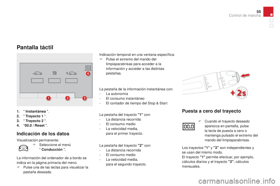 CITROEN DS4 2015 Manuales de Empleo (in Spanish) 55
DS4_es_Chap01_controle-de-marche_ed02-2015
Pantalla táctil
Indicación de los datos
Visualización permanente:Indicación temporal en una ventana específica:
F
P
ulse el extremo del mando del CITROEN DS4 2015 Manuales de Empleo (in Spanish) 55
DS4_es_Chap01_controle-de-marche_ed02-2015
Pantalla táctil
Indicación de los datos
Visualización permanente:Indicación temporal en una ventana específica:
F
P
ulse el extremo del mando del
