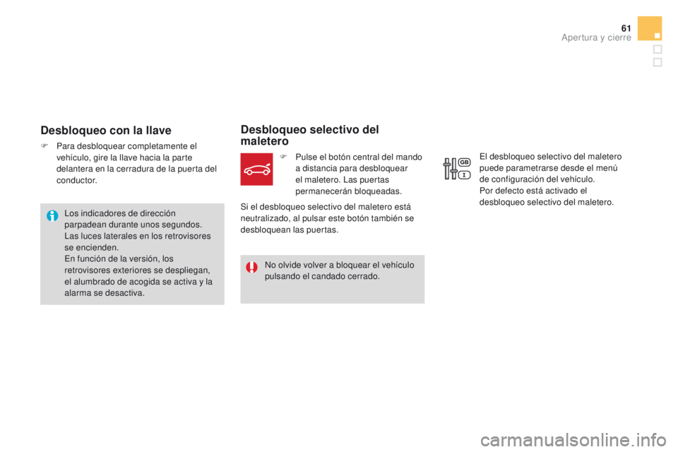 CITROEN DS4 2015 Manuales de Empleo (in Spanish) 61
DS4_es_Chap02_ouvertures_ed02-2015
Desbloqueo con la llave
F Para desbloquear completamente el vehículo, gire la llave hacia la parte
delantera en la cerradura de la puerta del
c o n d u c t o r CITROEN DS4 2015 Manuales de Empleo (in Spanish) 61
DS4_es_Chap02_ouvertures_ed02-2015
Desbloqueo con la llave
F Para desbloquear completamente el vehículo, gire la llave hacia la parte
delantera en la cerradura de la puerta del
c o n d u c t o r