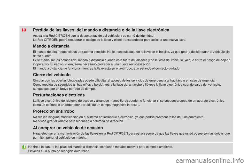 CITROEN DS4 2015 Manuales de Empleo (in Spanish) DS4_es_Chap02_ouvertures_ed02-2015
No tire a la basura las pilas del mando a distancia: contienen metales nocivos para el medio ambiente.
Llévelas a un punto de recogida autorizado.
Pérdida de las l CITROEN DS4 2015 Manuales de Empleo (in Spanish) DS4_es_Chap02_ouvertures_ed02-2015
No tire a la basura las pilas del mando a distancia: contienen metales nocivos para el medio ambiente.
Llévelas a un punto de recogida autorizado.
Pérdida de las l
