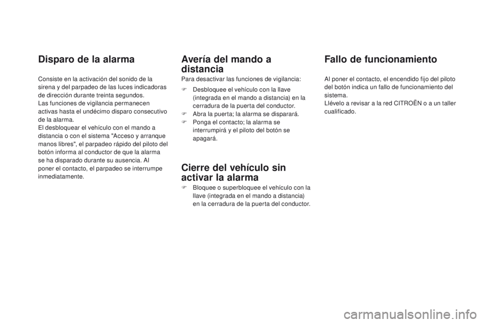 CITROEN DS4 2015 Manuales de Empleo (in Spanish) DS4_es_Chap02_ouvertures_ed02-2015
Disparo de la alarma
Consiste en la activación del sonido de la
sirena y del parpadeo de las luces indicadoras
de dirección durante treinta segundos.
Las funcion CITROEN DS4 2015 Manuales de Empleo (in Spanish) DS4_es_Chap02_ouvertures_ed02-2015
Disparo de la alarma
Consiste en la activación del sonido de la
sirena y del parpadeo de las luces indicadoras
de dirección durante treinta segundos.
Las funcion
