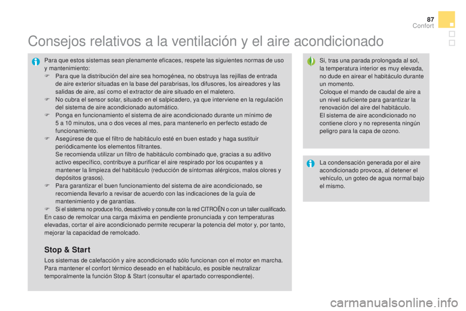 CITROEN DS4 2015 Manuales de Empleo (in Spanish) 87
DS4_es_Chap03_confort_ed02-2015
Consejos relativos a la ventilación y el aire acondicionado
Si, tras una parada prolongada al sol,
la temperatura interior es muy elevada,
no dude en airear el ha CITROEN DS4 2015 Manuales de Empleo (in Spanish) 87
DS4_es_Chap03_confort_ed02-2015
Consejos relativos a la ventilación y el aire acondicionado
Si, tras una parada prolongada al sol,
la temperatura interior es muy elevada,
no dude en airear el ha