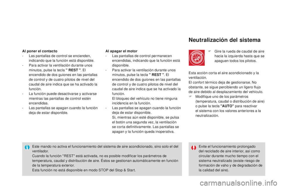 CITROEN DS4 2015  Manuales de Empleo (in Spanish) DS4_es_Chap03_confort_ed02-2015
Neutralización del sistema
F Gire la rueda de caudal de aire hacia la izquierda hasta que se 
apaguen todos los pilotos.
Este mando no activa el funcionamiento del sis