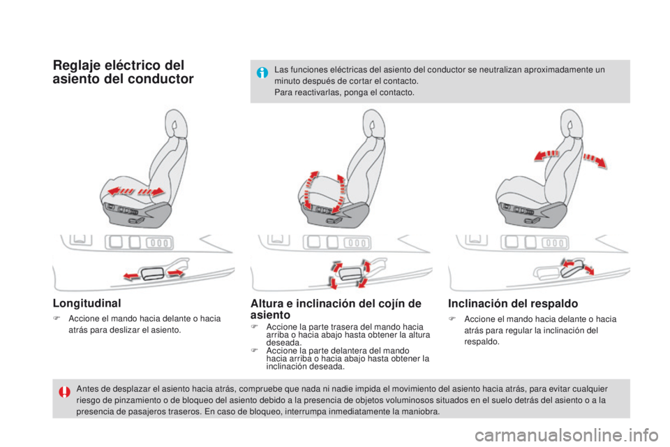 CITROEN DS4 2015  Manuales de Empleo (in Spanish) DS4_es_Chap03_confort_ed02-2015
Reglaje eléctrico del 
asiento del conductor
Longitudinal
F Accione el mando hacia delante o hacia atrás para deslizar el asiento.
Altura e inclinación del cojín de