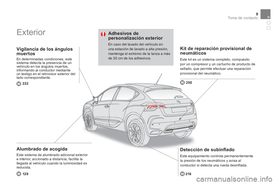 CITROEN DS4 2014  Manuales de Empleo (in Spanish) 9To m a  d e  c o n t a c t o
  Exterior  
 
 
Alumbrado de acogida 
 
Este sistema de alumbrado adicional exterior 
e interior, accionado a distancia, facilita la 
llegada al vehículo cuando la lumi