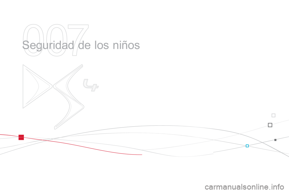 CITROEN DS4 2014 Manuales de Empleo (in Spanish) 007
Seguridad de los niños CITROEN DS4 2014 Manuales de Empleo (in Spanish) 007
Seguridad de los niños