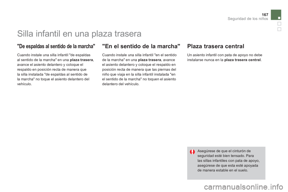 CITROEN DS4 2014 Manuales de Empleo (in Spanish) 167Seguridad de los niños
Silla infantil en una plaza trasera
"De espaldas al sentido de la marcha"
Cuando instale una silla infantil "de espaldas
al sentido de la marcha CITROEN DS4 2014 Manuales de Empleo (in Spanish) 167Seguridad de los niños
Silla infantil en una plaza trasera
"De espaldas al sentido de la marcha"
Cuando instale una silla infantil "de espaldas
al sentido de la marcha